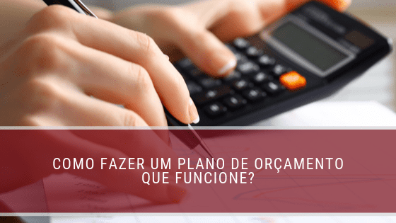 Como fazer um plano de orçamento que funcione? – FM2S